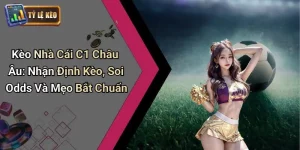 Kèo Nhà Cái C1 Châu Âu