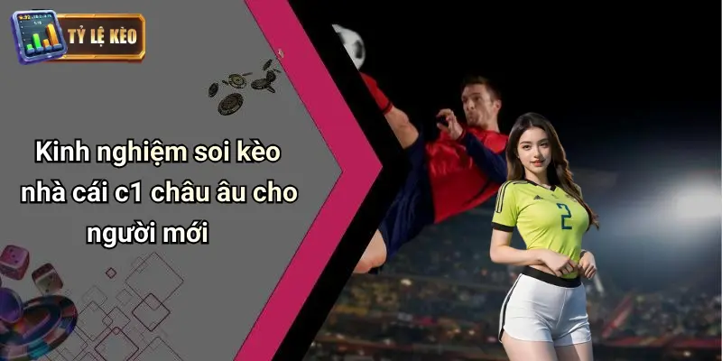 Kèo Nhà Cái C1 Châu Âu: Nhận Định Kèo Và Mẹo Bắt Chuẩn 3 Kèo Nhà Cái C1 Châu Âu