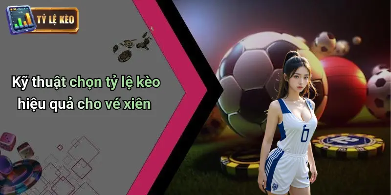 Cược Xiên Trong Bóng Đá: Cách Chơi, Mẹo Vào Kèo Hiệu Quả 3 cược xiên trong bóng đá