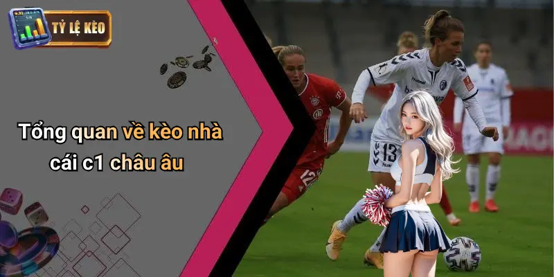 Kèo Nhà Cái C1 Châu Âu: Nhận Định Kèo Và Mẹo Bắt Chuẩn 1 Kèo Nhà Cái C1 Châu Âu