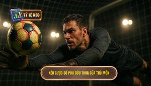 Kèo cược số pha cứu thua của thủ môn