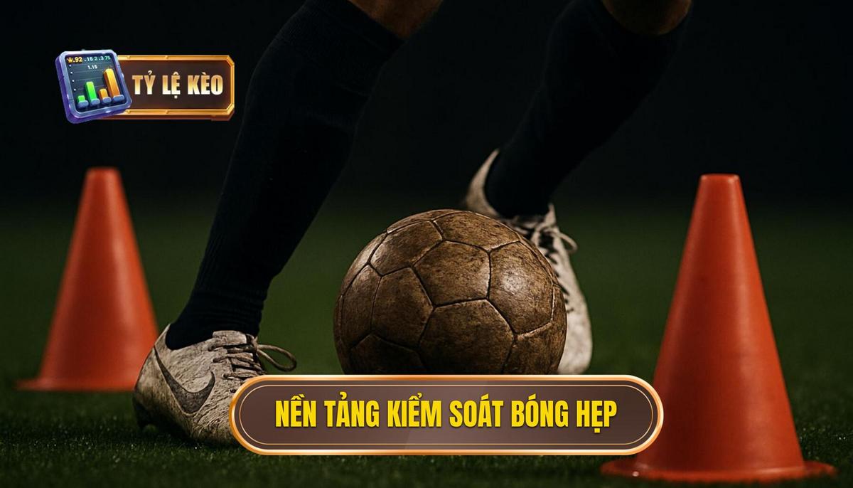 Kỹ thuật kiểm soát bóng trong không gian hẹp: Chìa khóa Thống trị Trận đấu Hiện đại 1 Nền tảng Cốt lõi của Kiểm soát bóng Hẹp