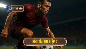 Kèo tài xỉu hiệp 2