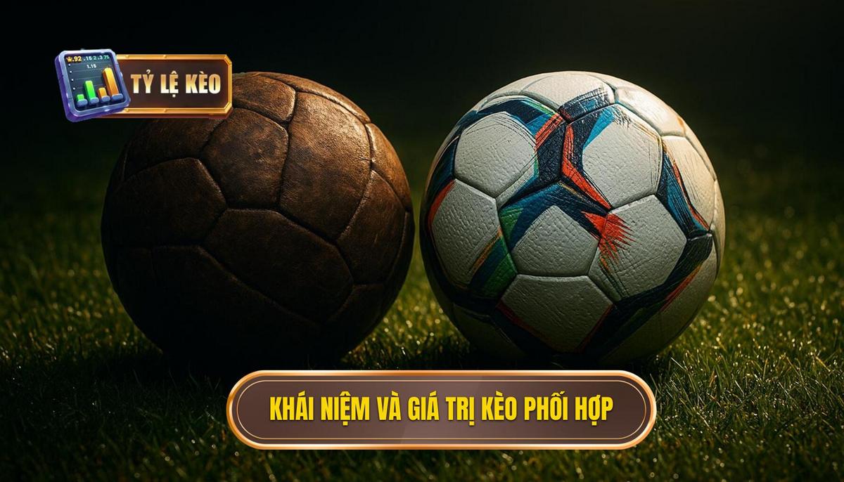 Phân Định Khái Niệm và Giá Trị Của Kèo Phối Hợp Cánh