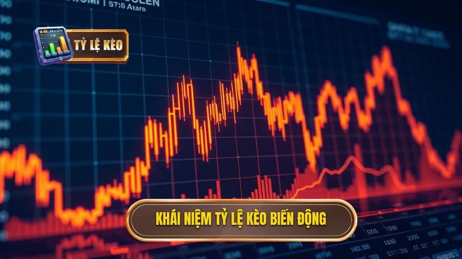  Khái niệm tỷ lệ kèo biến động