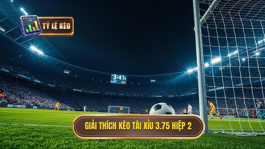 Giải thích kèo tài xỉu 3.75 hiệp 2