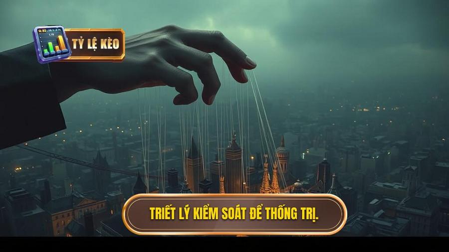 1. Triết lý kiểm soát để thống trị.