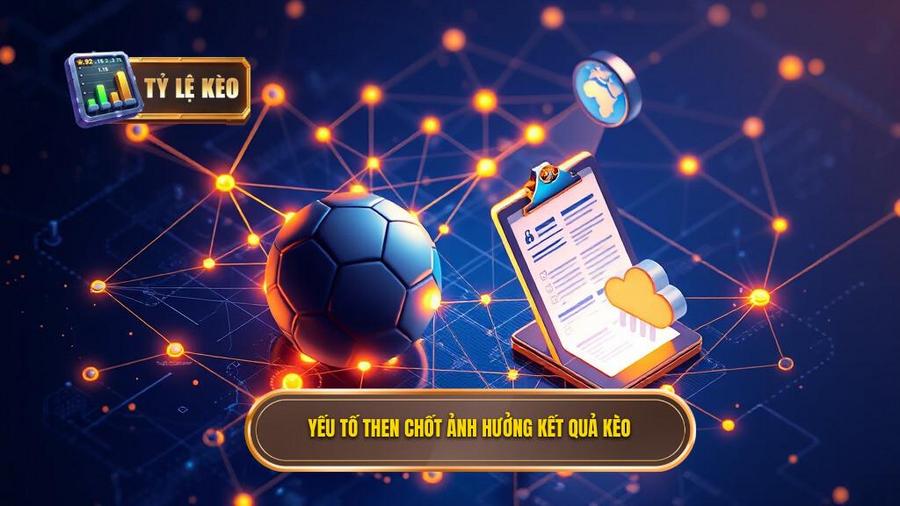 Yếu tố then chốt ảnh hưởng kết quả kèo